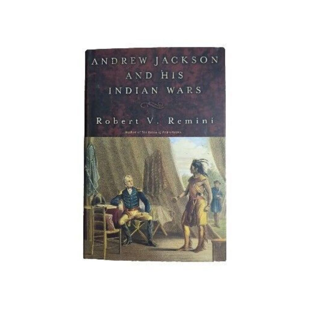 Andrew Jackson and His Indian Wars Remini, Robert V. Hardcover First Edition DJ